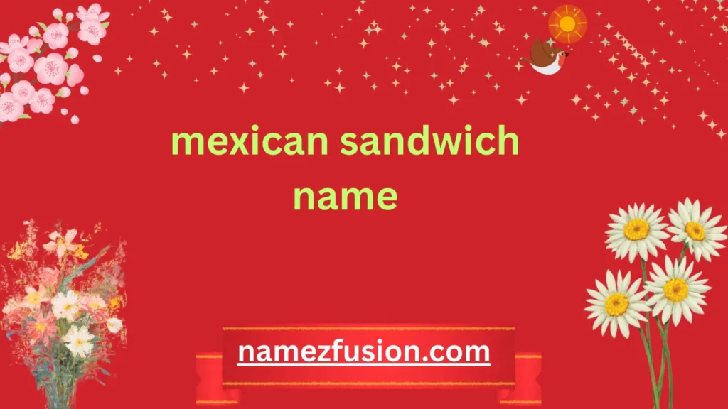 mexican sandwich name
