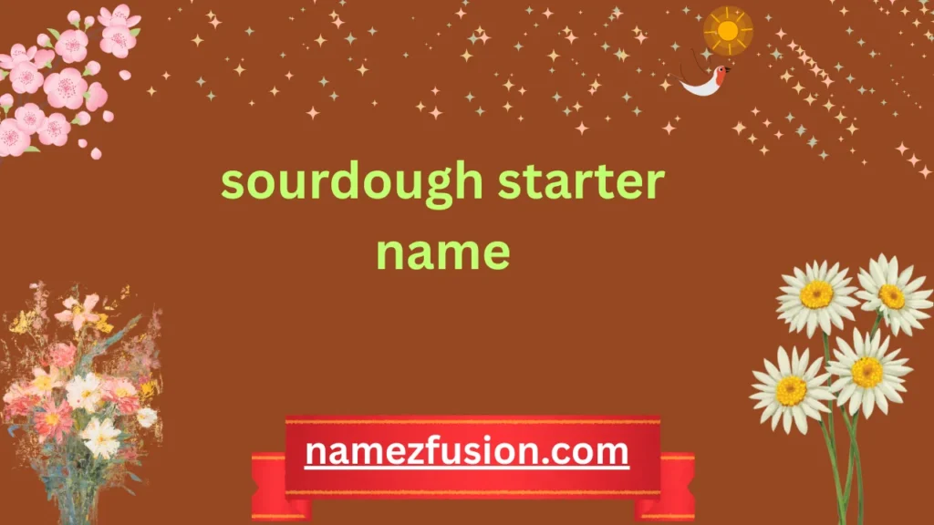 sourdough starter name