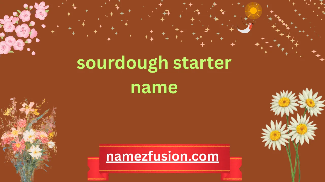 sourdough starter name