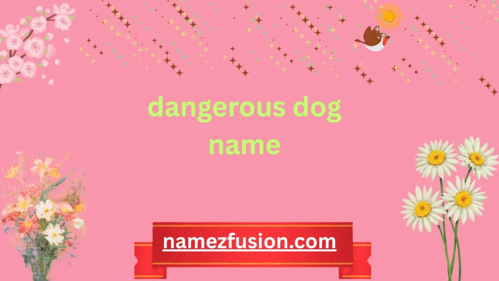 dangerous dog name