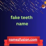 fake teeth name