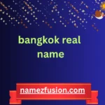 bangkok real name