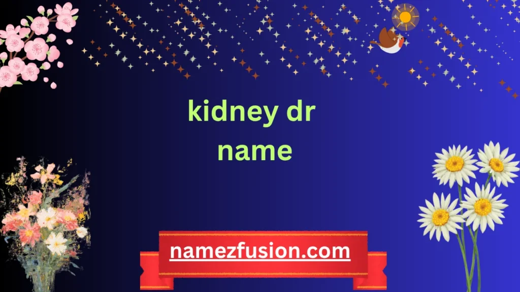 kidney dr name