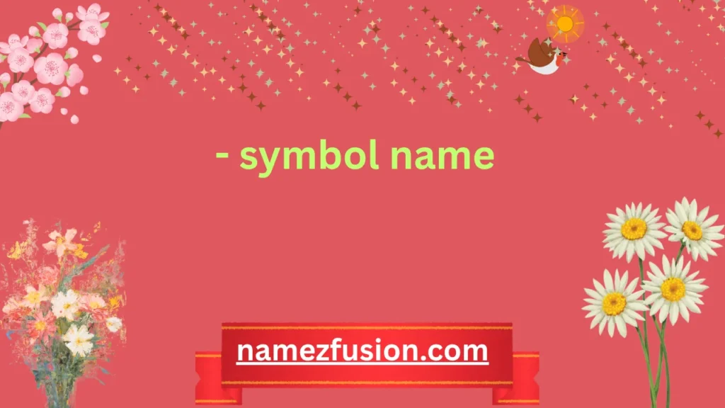 - symbol name
