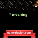 * meaning