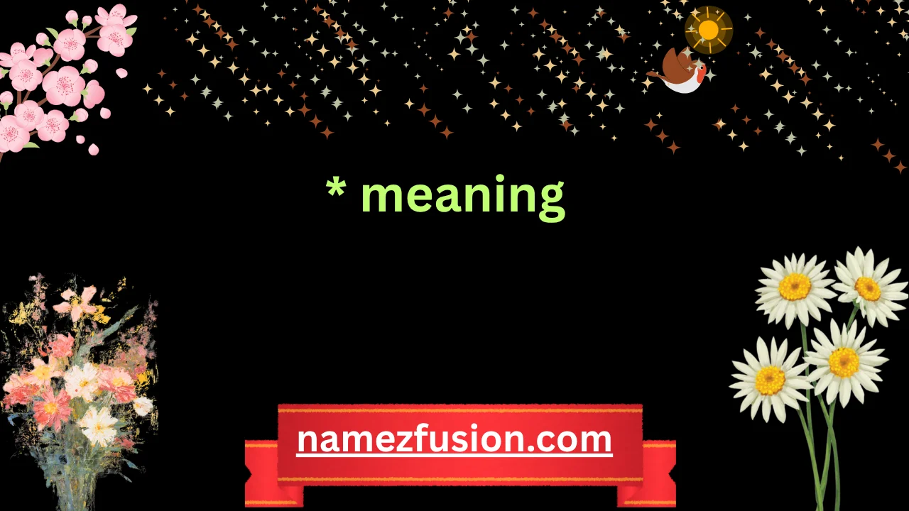 * meaning