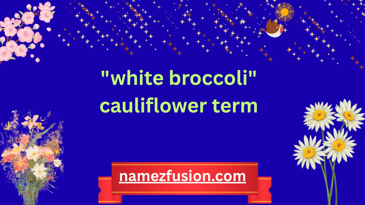 "white broccoli" cauliflower term
